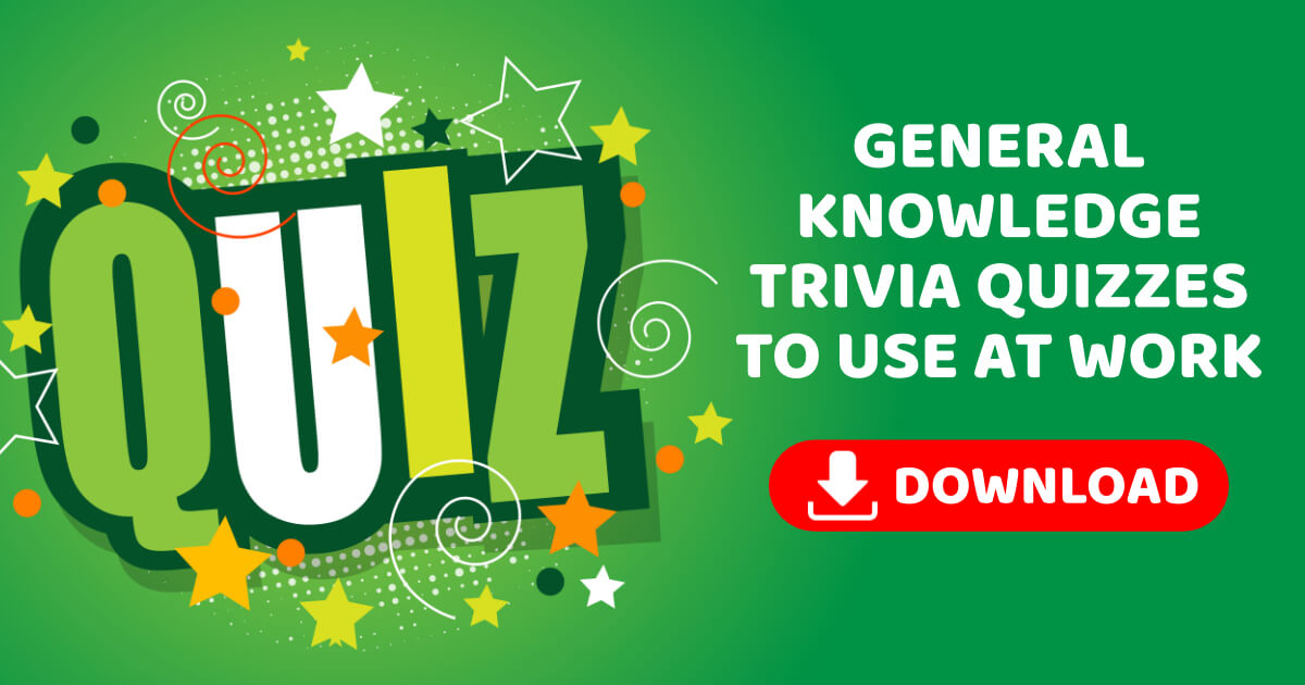 General Knowledge Trivia Quizzes to use at work