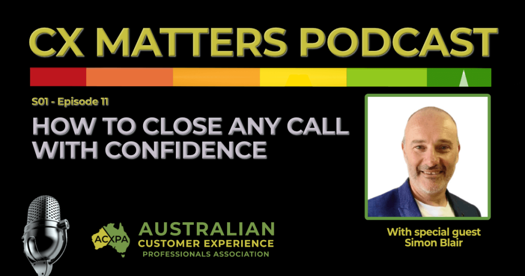 In this episode of the CX Matters Podcast, host Justin Tippett talks to one of Australia's leading contact centre trainers Simon Blair as he reveals the secrets on how to close any call with confidence.