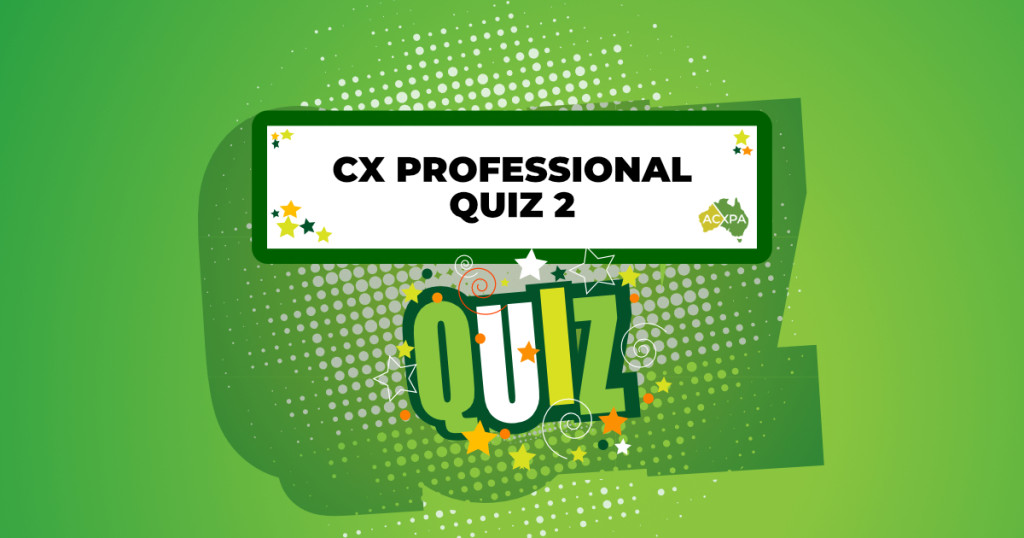 How well do you know CX? Take the CX Professionals Quiz 2 to find out - containing 10 customer experience based questions!