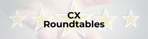 CX Roundtables 1