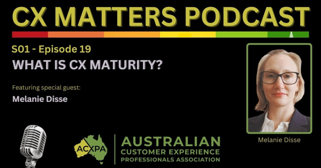 What is CX Maturity episode of the CX Matters Podcast with special guest Melanie Disse.